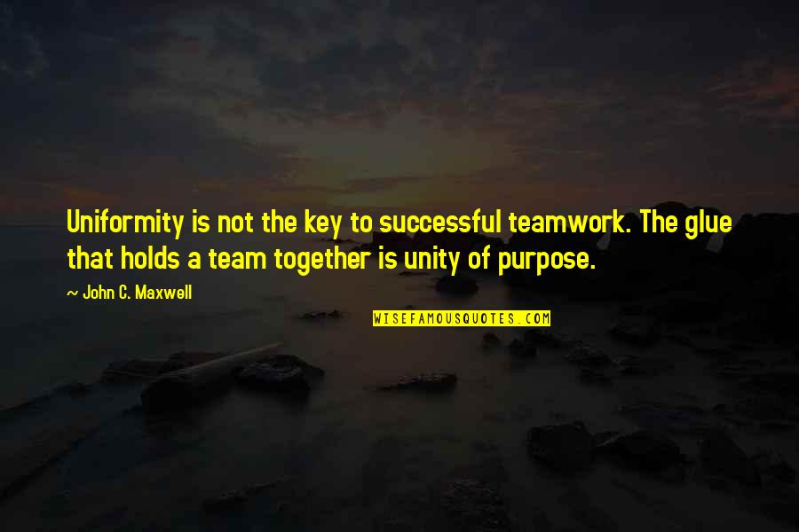 Unity Of Team Quotes By John C. Maxwell: Uniformity is not the key to successful teamwork. Unity Of Team Quotes By John C. Maxwell: Uniformity is not the key to successful teamwork.