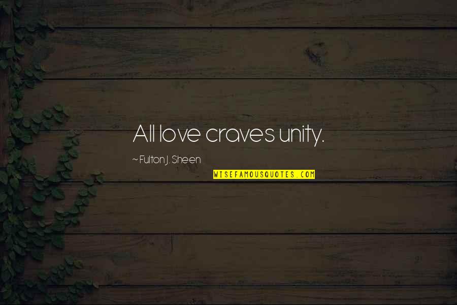 Unity Quotes By Fulton J. Sheen: All love craves unity.