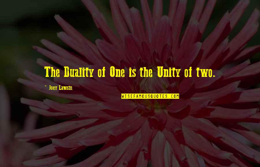 Unity Quotes By Joey Lawsin: The Duality of One is the Unity of
