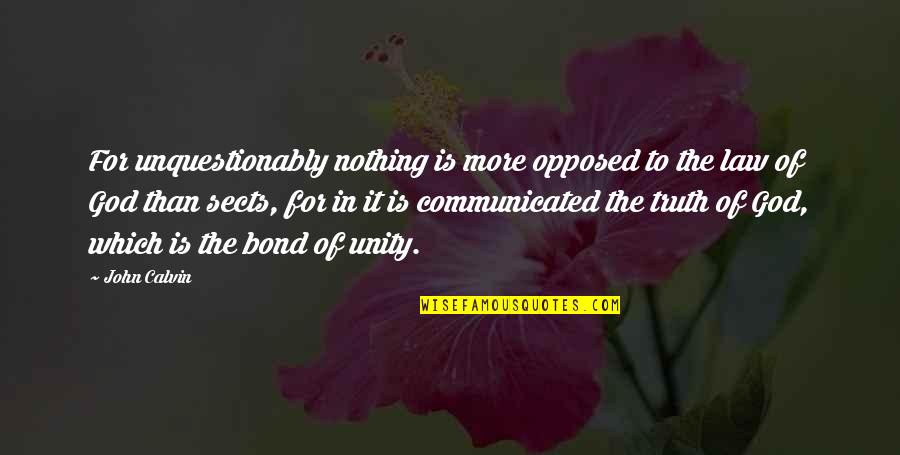 Unity Quotes By John Calvin: For unquestionably nothing is more opposed to the