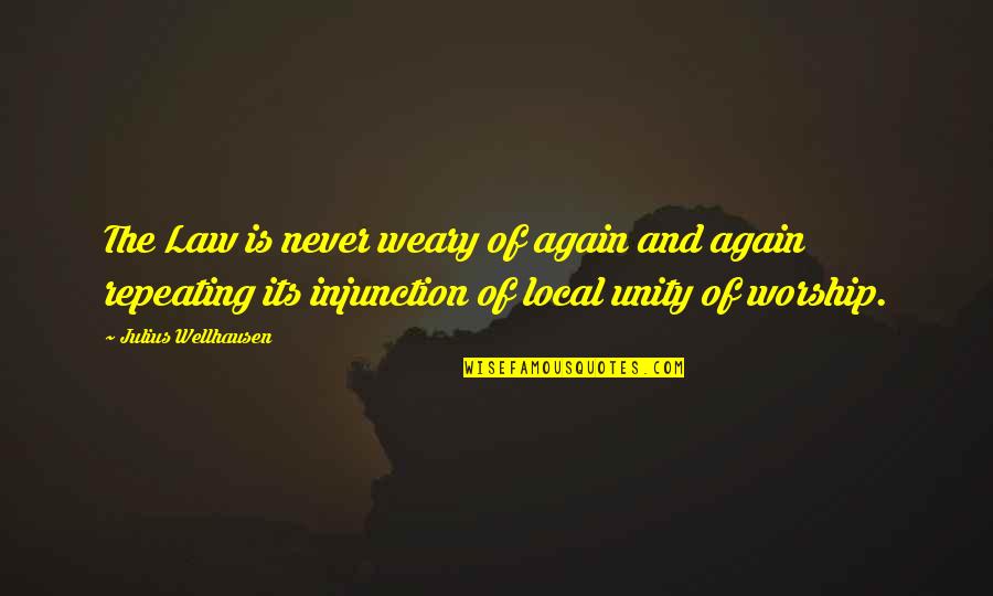 Unity Quotes By Julius Wellhausen: The Law is never weary of again and