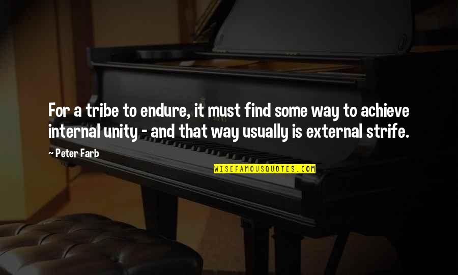 Unity Quotes By Peter Farb: For a tribe to endure, it must find
