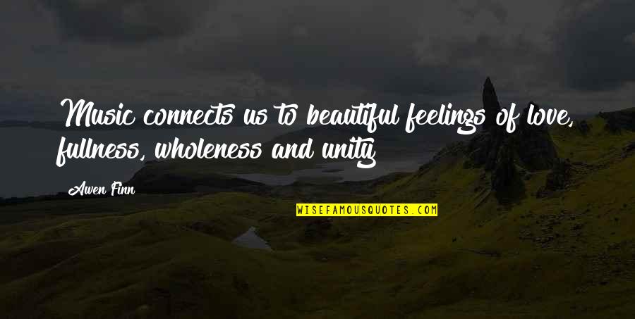 Unity Quotes Quotes By Awen Finn: Music connects us to beautiful feelings of love,