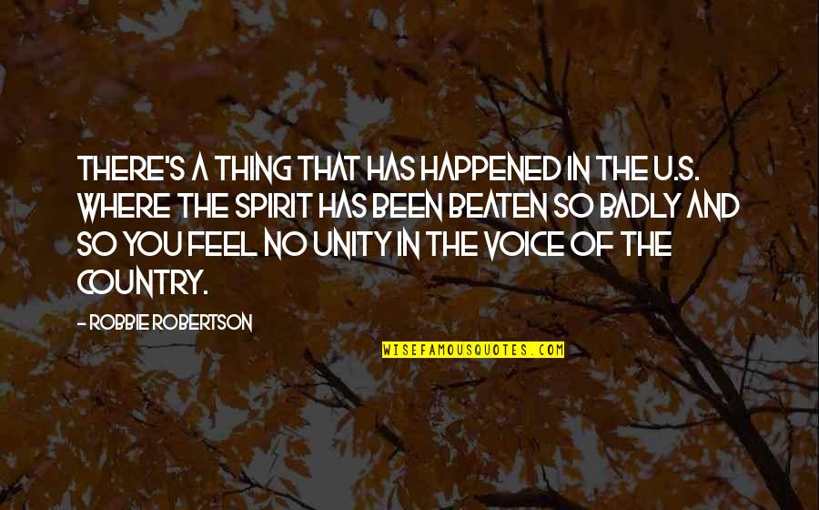 Unity's Quotes By Robbie Robertson: There's a thing that has happened in the