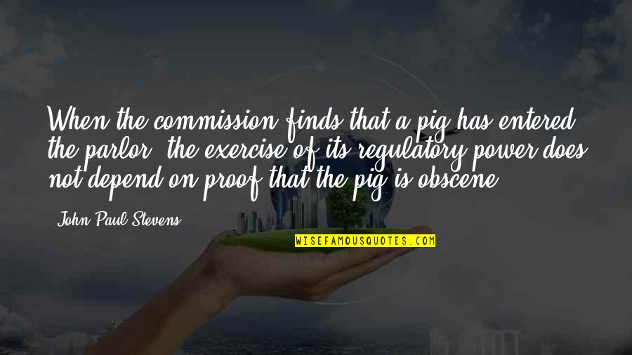 Unius Exclusio Quotes By John Paul Stevens: When the commission finds that a pig has Unius Exclusio Quotes By John Paul Stevens: When the commission finds that a pig has
