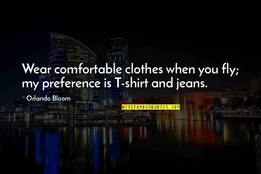 Univbe Quotes By Orlando Bloom: Wear comfortable clothes when you fly; my preference