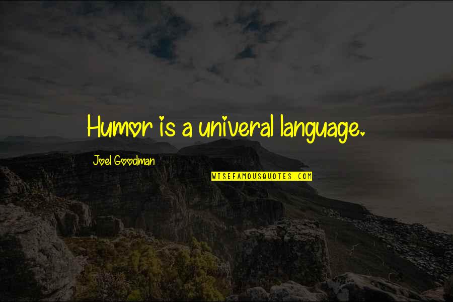 Univeral Quotes By Joel Goodman: Humor is a univeral language.