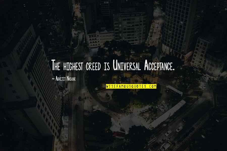 Univeral Truth Quotes By Abhijit Naskar: The highest creed is Universal Acceptance.