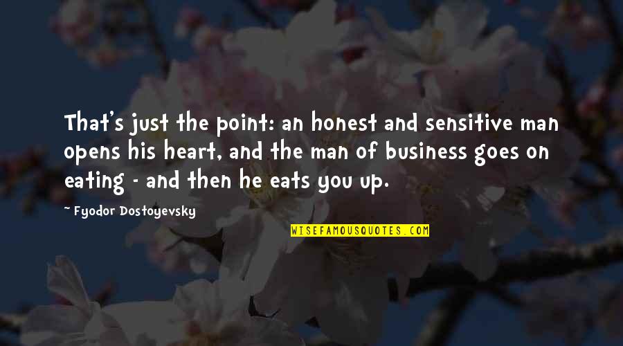 Universal Balance Quotes By Fyodor Dostoyevsky: That's just the point: an honest and sensitive Universal Balance Quotes By Fyodor Dostoyevsky: That's just the point: an honest and sensitive