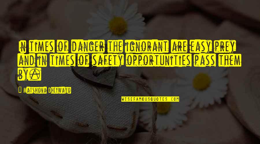 Universal Balance Quotes By Matshona Dhliwayo: In times of danger the ignorant are easy