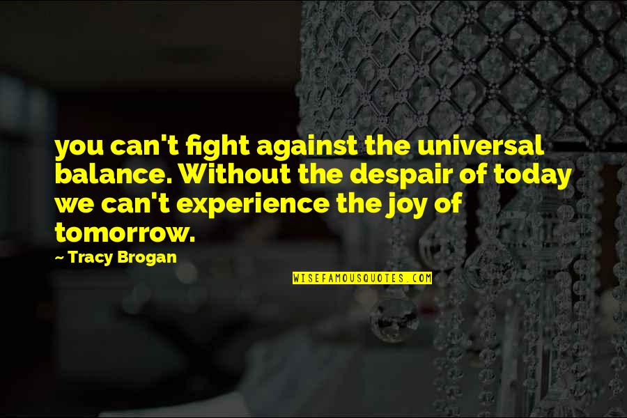 Universal Balance Quotes By Tracy Brogan: you can't fight against the universal balance. Without Universal Balance Quotes By Tracy Brogan: you can't fight against the universal balance. Without