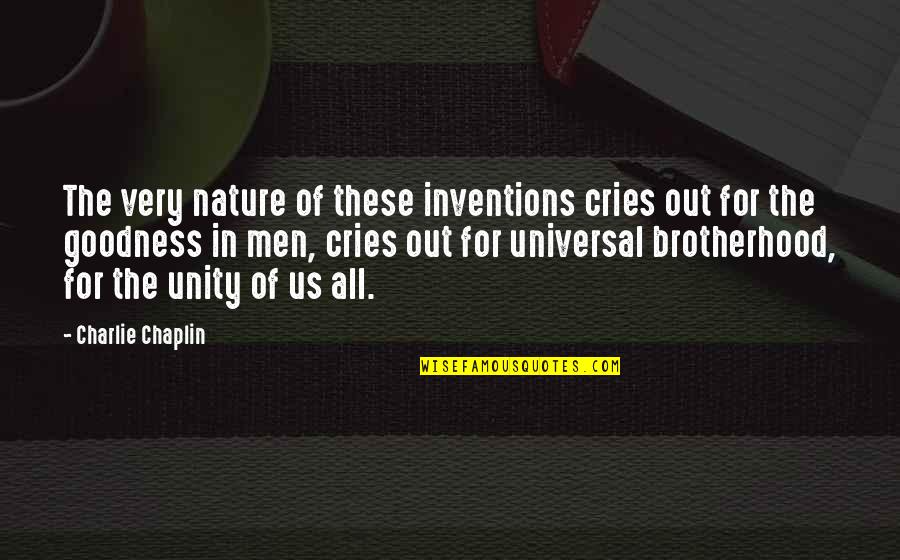 Universal Brotherhood Quotes By Charlie Chaplin: The very nature of these inventions cries out