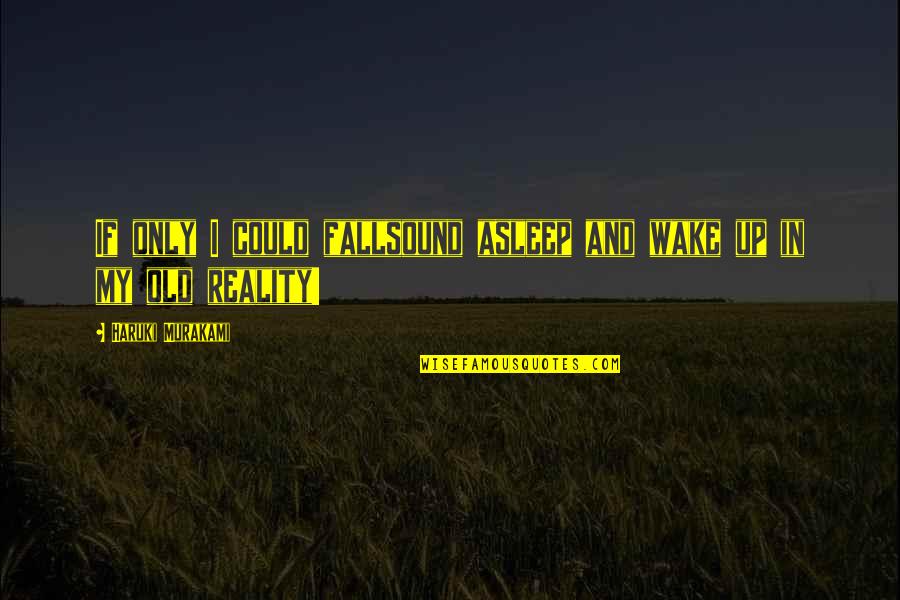 Universal Connection Quotes By Haruki Murakami: If only I could fallsound asleep and wake