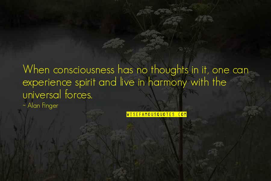 Universal Consciousness Quotes By Alan Finger: When consciousness has no thoughts in it, one Universal Consciousness Quotes By Alan Finger: When consciousness has no thoughts in it, one
