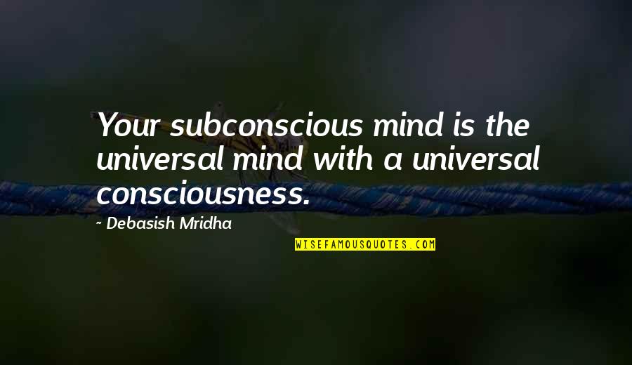 Universal Consciousness Quotes By Debasish Mridha: Your subconscious mind is the universal mind with