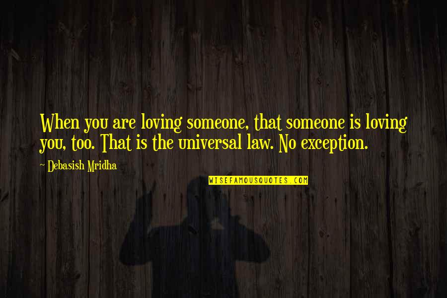 Universal Education Quotes By Debasish Mridha: When you are loving someone, that someone is