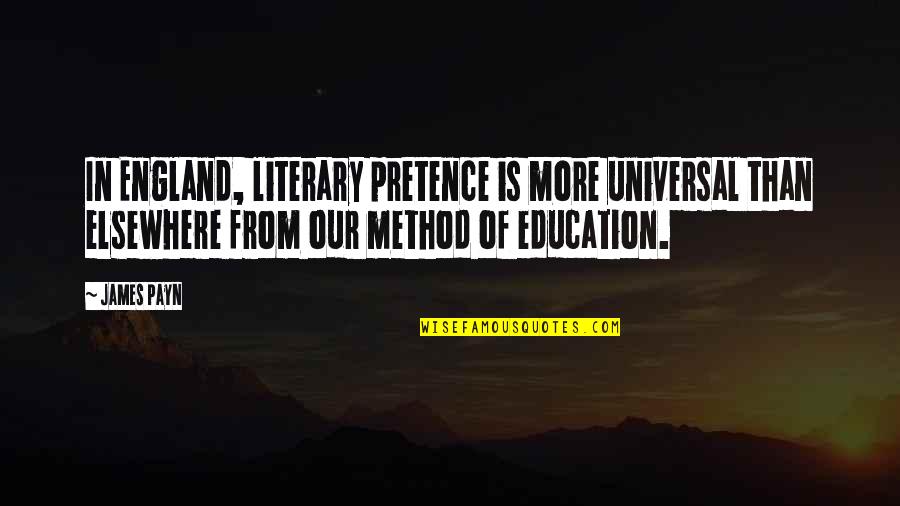 Universal Education Quotes By James Payn: In England, literary pretence is more universal than