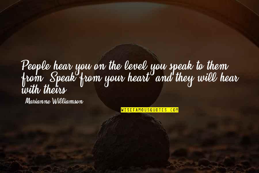Universal Energy Quotes By Marianne Williamson: People hear you on the level you speak