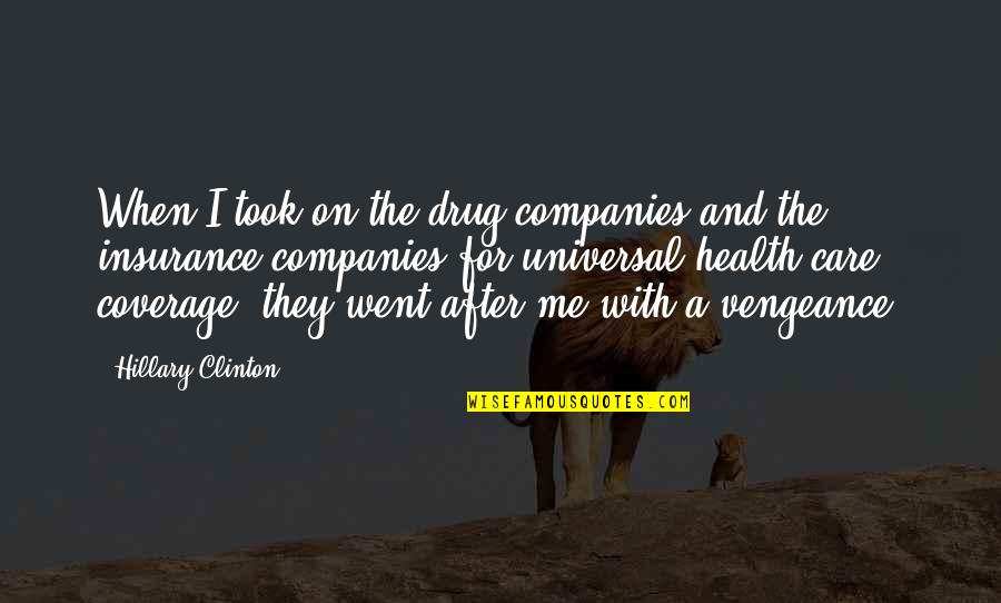 Universal Health Coverage Quotes By Hillary Clinton: When I took on the drug companies and