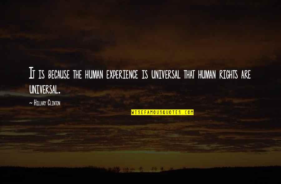 Universal Human Rights Quotes By Hillary Clinton: It is because the human experience is universal