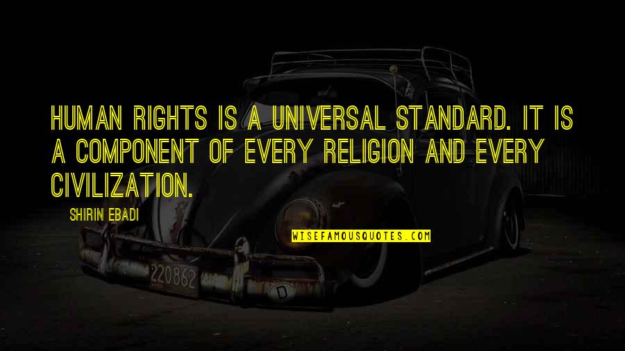 Universal Human Rights Quotes By Shirin Ebadi: Human rights is a universal standard. It is