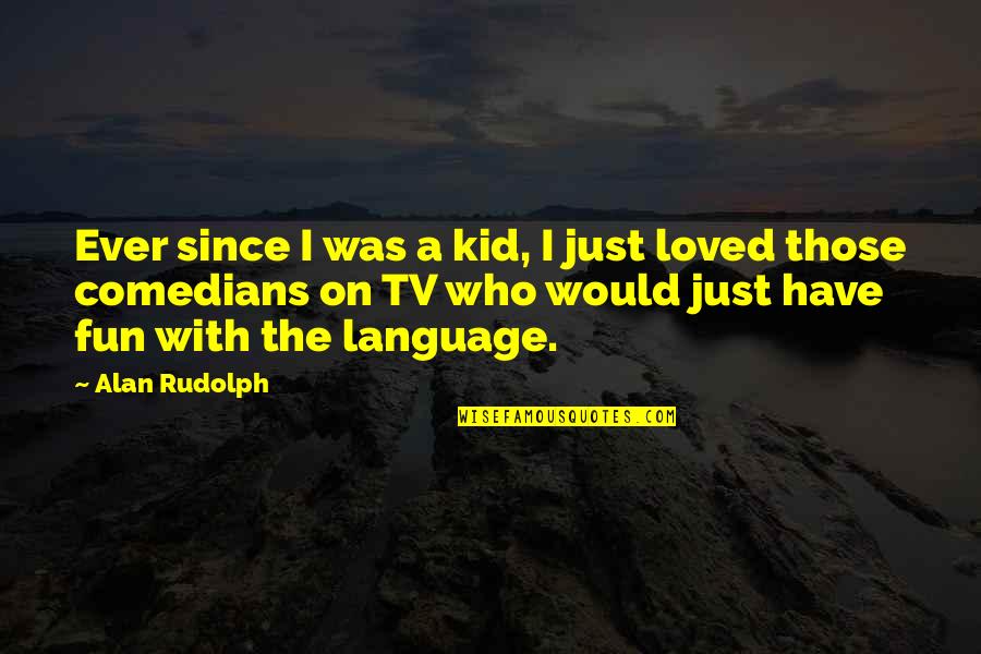 Universal Justice Quotes By Alan Rudolph: Ever since I was a kid, I just