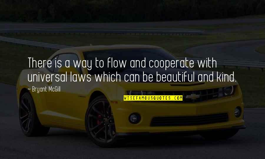 Universal Laws Quotes By Bryant McGill: There is a way to flow and cooperate