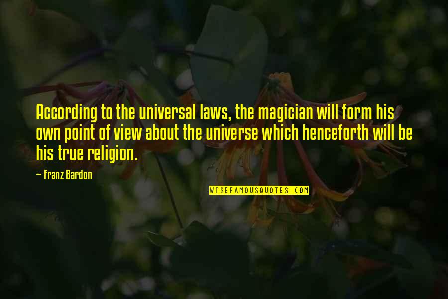 Universal Laws Quotes By Franz Bardon: According to the universal laws, the magician will