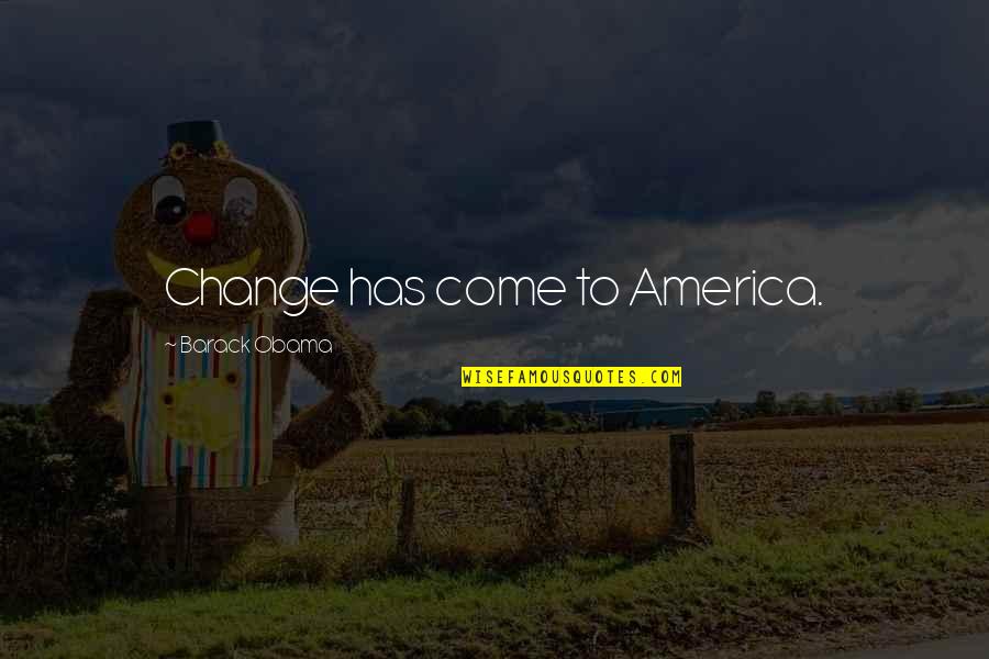 Universal Movie Quotes By Barack Obama: Change has come to America.