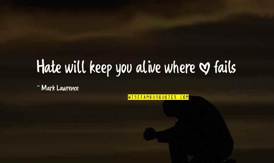 Universal Movie Quotes By Mark Lawrence: Hate will keep you alive where love fails