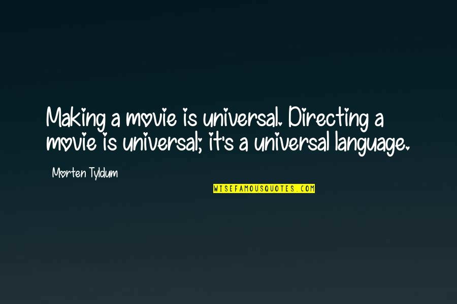 Universal Movie Quotes By Morten Tyldum: Making a movie is universal. Directing a movie