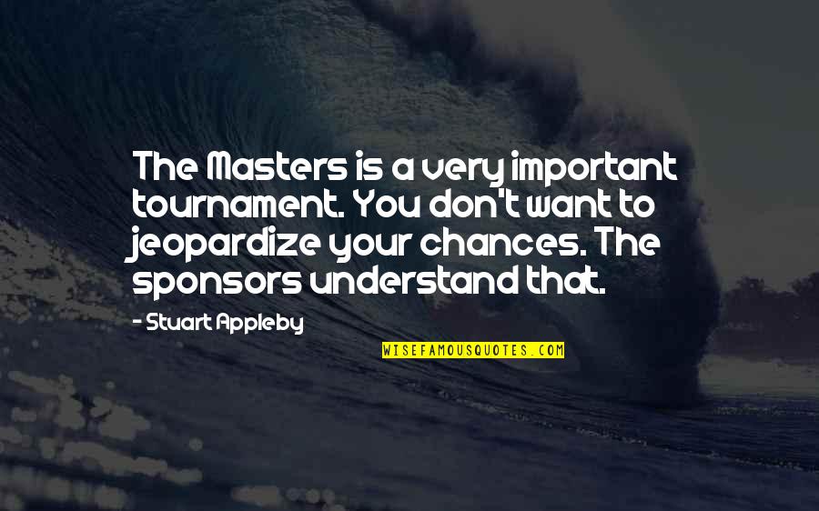 Universal Movie Quotes By Stuart Appleby: The Masters is a very important tournament. You