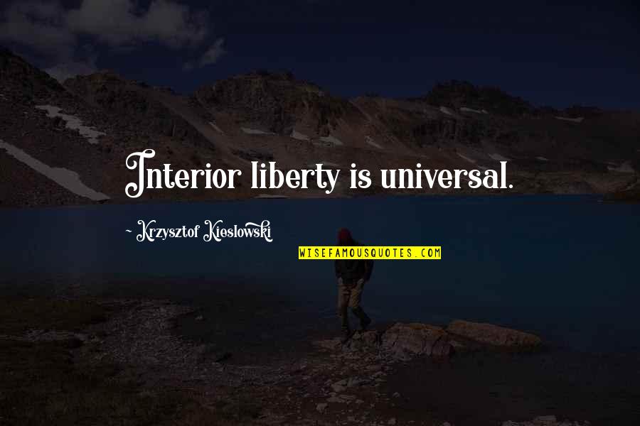 Universal Quotes By Krzysztof Kieslowski: Interior liberty is universal.