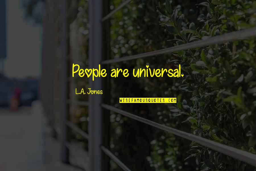 Universal Quotes By L.A. Jones: People are universal.