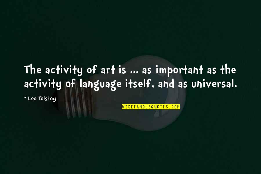 Universal Quotes By Leo Tolstoy: The activity of art is ... as important