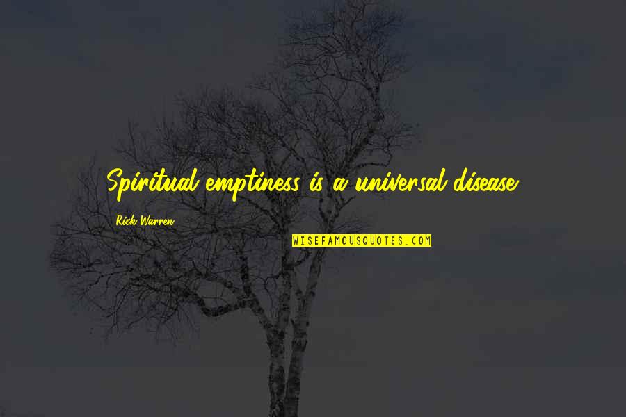 Universal Quotes By Rick Warren: Spiritual emptiness is a universal disease.