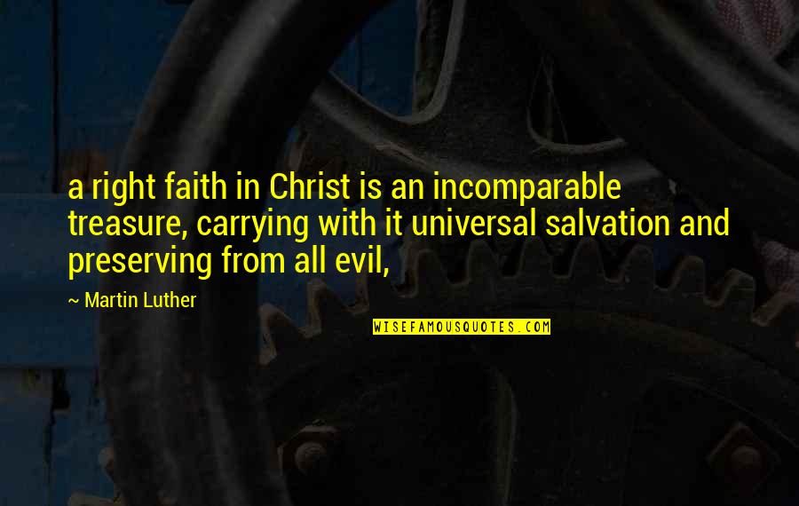 Universal Salvation Quotes By Martin Luther: a right faith in Christ is an incomparable Universal Salvation Quotes By Martin Luther: a right faith in Christ is an incomparable