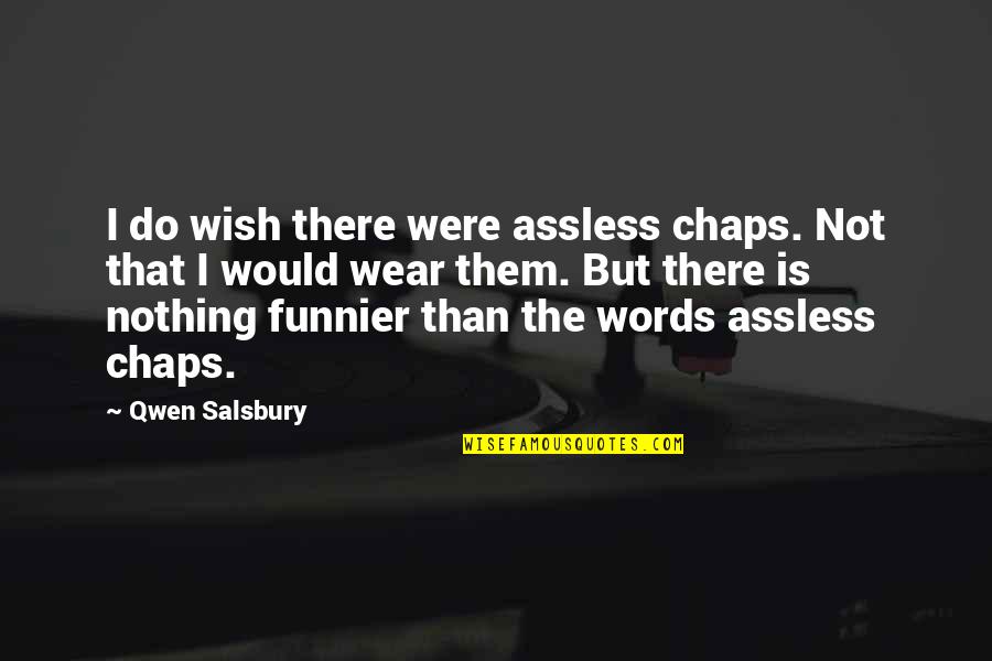 Universal Salvation Quotes By Qwen Salsbury: I do wish there were assless chaps. Not Universal Salvation Quotes By Qwen Salsbury: I do wish there were assless chaps. Not