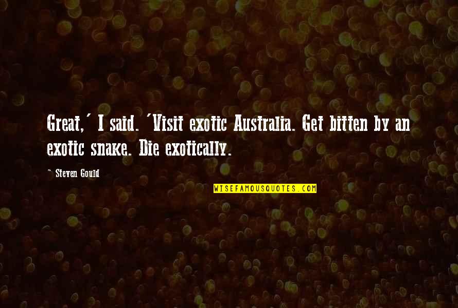 Universal Salvation Quotes By Steven Gould: Great,' I said. 'Visit exotic Australia. Get bitten