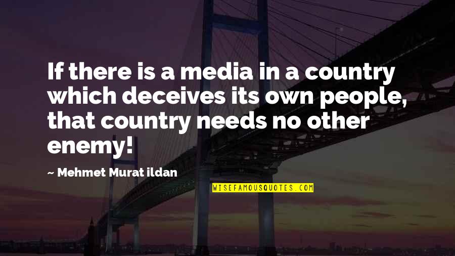 Universal Sayings Quotes By Mehmet Murat Ildan: If there is a media in a country Universal Sayings Quotes By Mehmet Murat Ildan: If there is a media in a country