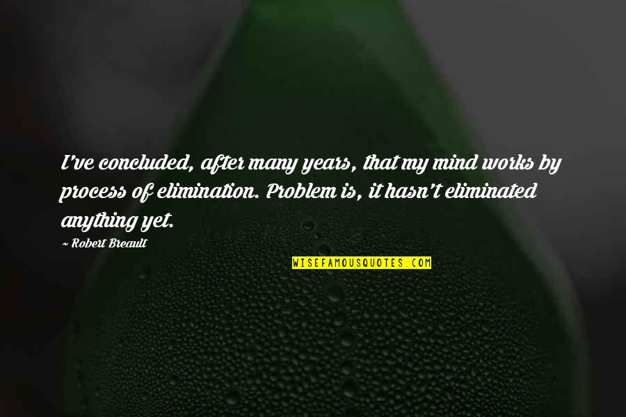Universal Sayings Quotes By Robert Breault: I've concluded, after many years, that my mind Universal Sayings Quotes By Robert Breault: I've concluded, after many years, that my mind