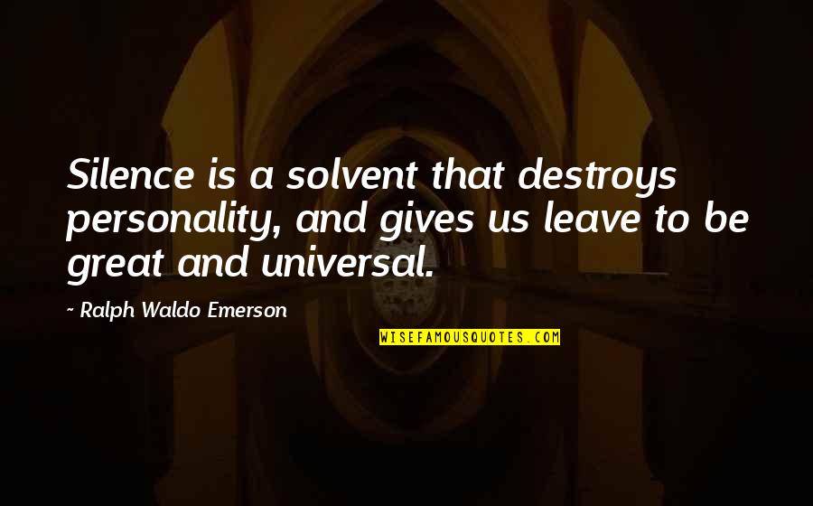 Universal Solvent Quotes By Ralph Waldo Emerson: Silence is a solvent that destroys personality, and
