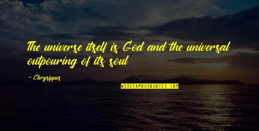 Universal Soul Quotes By Chrysippus: The universe itself is God and the universal Universal Soul Quotes By Chrysippus: The universe itself is God and the universal