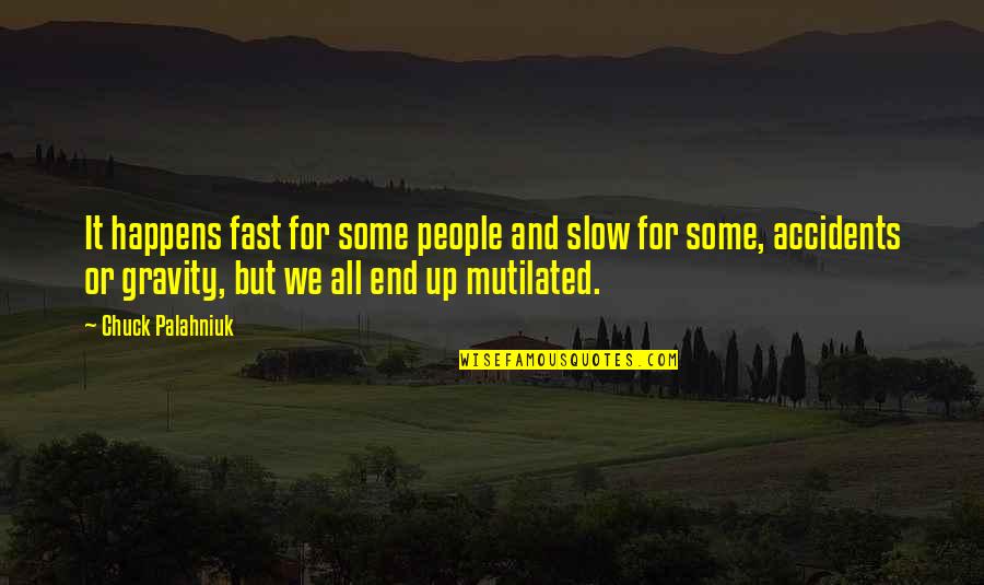 Universal Soul Quotes By Chuck Palahniuk: It happens fast for some people and slow