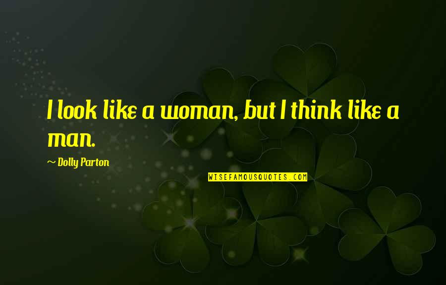 Universal Soul Quotes By Dolly Parton: I look like a woman, but I think Universal Soul Quotes By Dolly Parton: I look like a woman, but I think