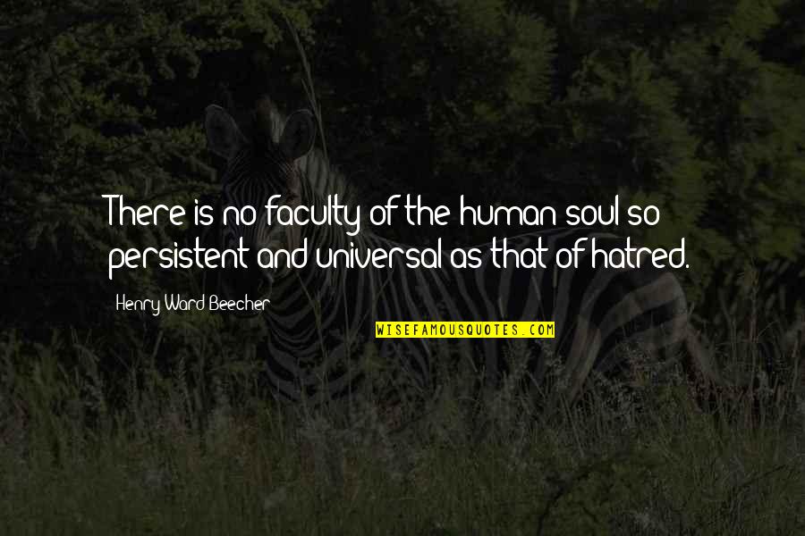 Universal Soul Quotes By Henry Ward Beecher: There is no faculty of the human soul Universal Soul Quotes By Henry Ward Beecher: There is no faculty of the human soul