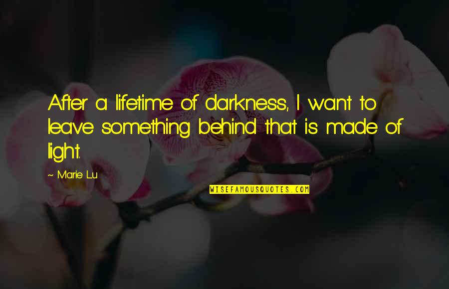 Universal Soul Quotes By Marie Lu: After a lifetime of darkness, I want to