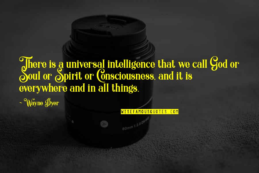 Universal Soul Quotes By Wayne Dyer: There is a universal intelligence that we call Universal Soul Quotes By Wayne Dyer: There is a universal intelligence that we call