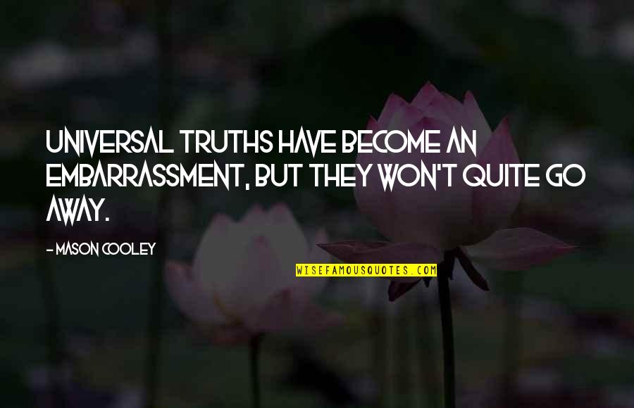 Universal Truths Quotes By Mason Cooley: Universal truths have become an embarrassment, but they