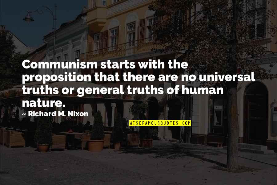 Universal Truths Quotes By Richard M. Nixon: Communism starts with the proposition that there are